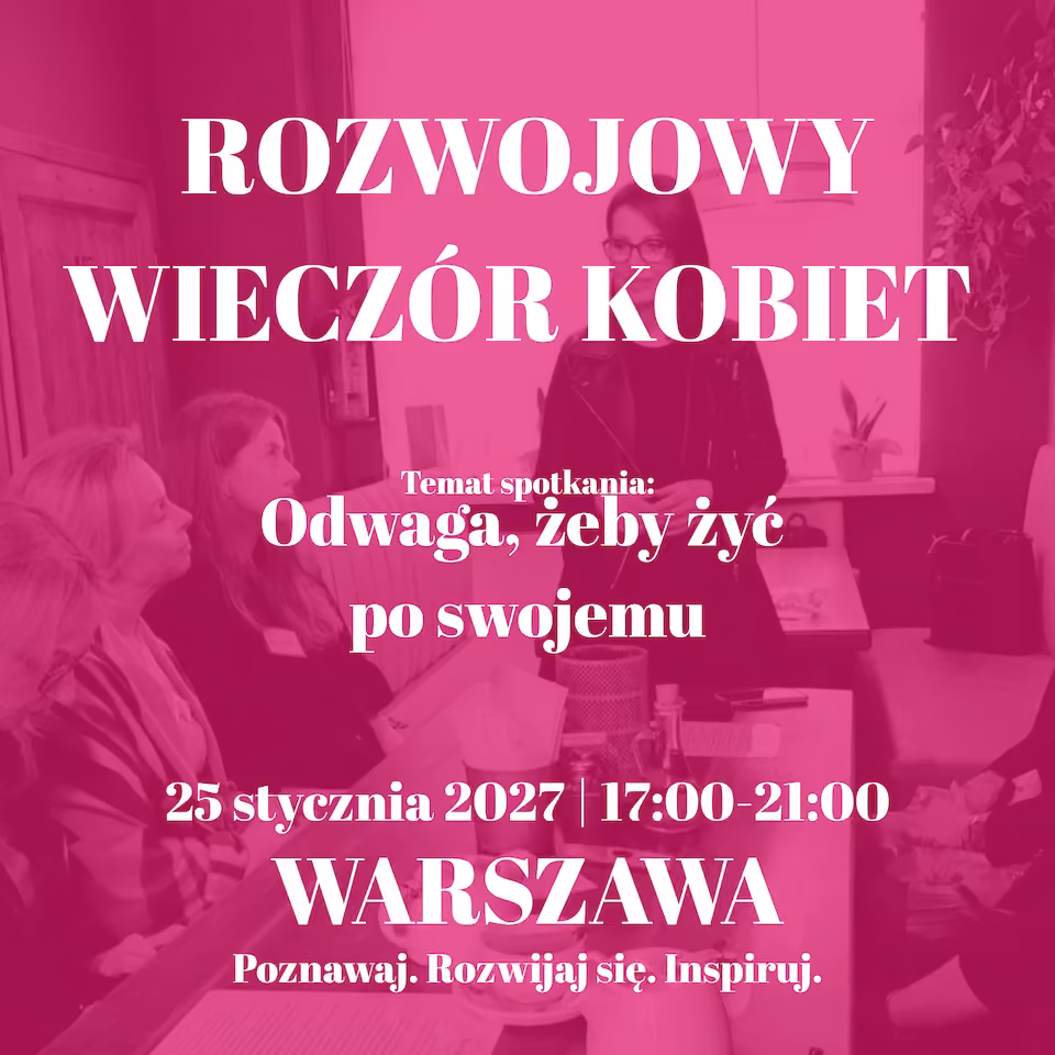 Rozwojowy Wieczór Kobiet | Odważ się żyć po swojemu | Warszawa | 25 stycznia 2027