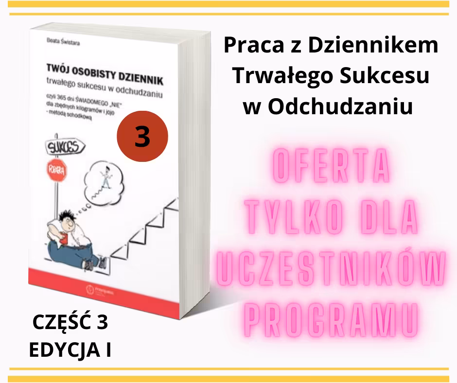 PRACA Z DZIENNIKIEM TRWAŁEGO SUKCESU W ODCHUDZANIU CZĘŚĆ 3 CENA DLA UCZESTNIKÓW