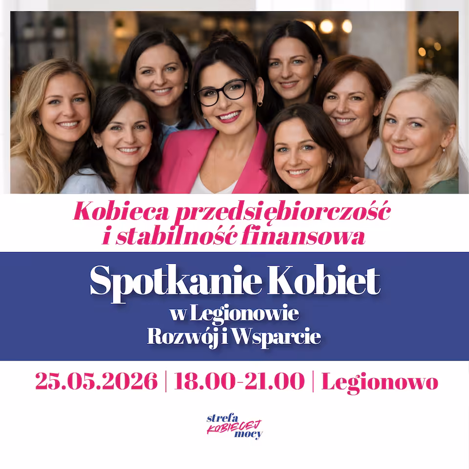 Spotkanie Kobiet w Legionowie – Rozwój i Wsparcie -25 maja 2026 — „Kobieca przedsiębiorczość i stabilność finansowa”