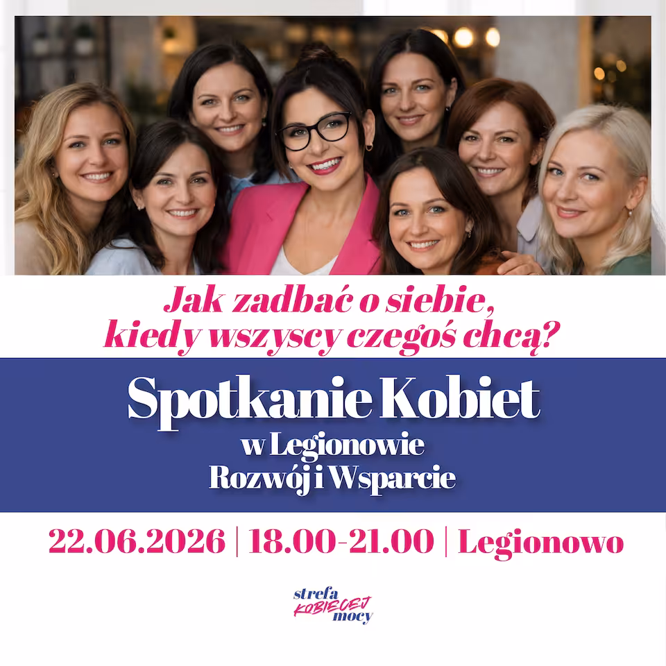 Spotkanie Kobiet w Legionowie – Rozwój i Wsparcie -22 czerwca 2026 — „Jak zadbać o siebie, kiedy wszyscy czegoś chcą?”