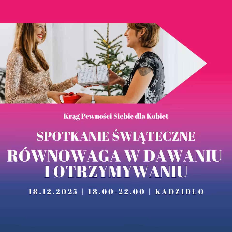 Równowaga w dawaniu i otrzymywaniu - spotkanie świąteczne - Krąg Pewności Siebie dla Kobiet | 18.12.2025