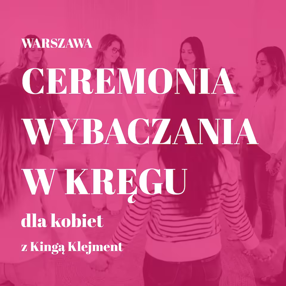 Ceremonia Wybaczania w Kręgu Kobiet Metodą Radykalnego Wybaczania Colina Tippinga