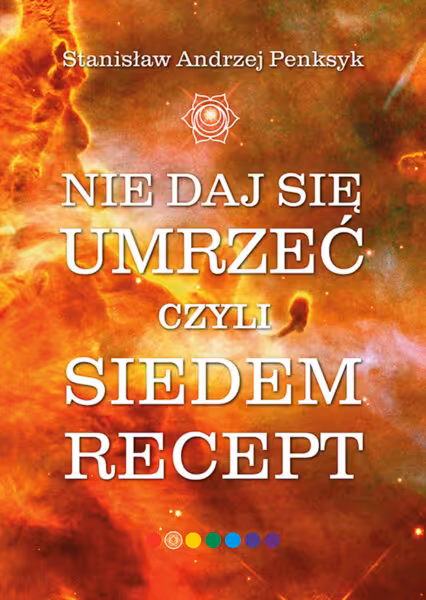 NIE DAJ SIĘ UMRZEĆ czyli SIEDEM RECEPT