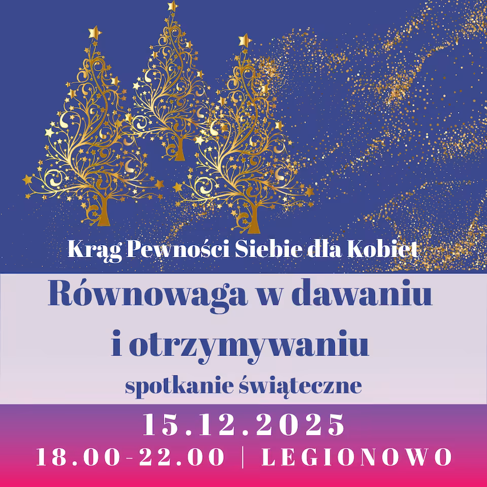 Równowaga w dawaniu i otrzymywaniu - spotkanie świąteczne - Krąg Pewności Siebie dla Kobiet | 15.12.2025