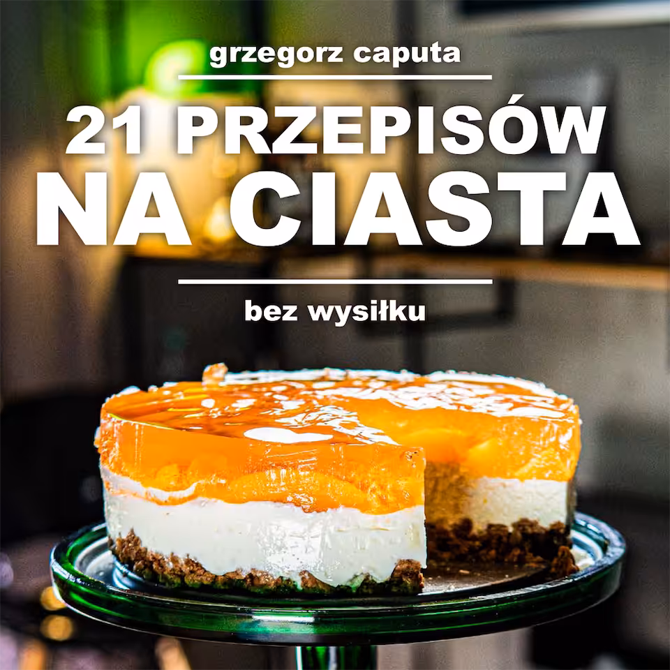 21 PRZEPISÓW NA CIASTA - bez wysiłku