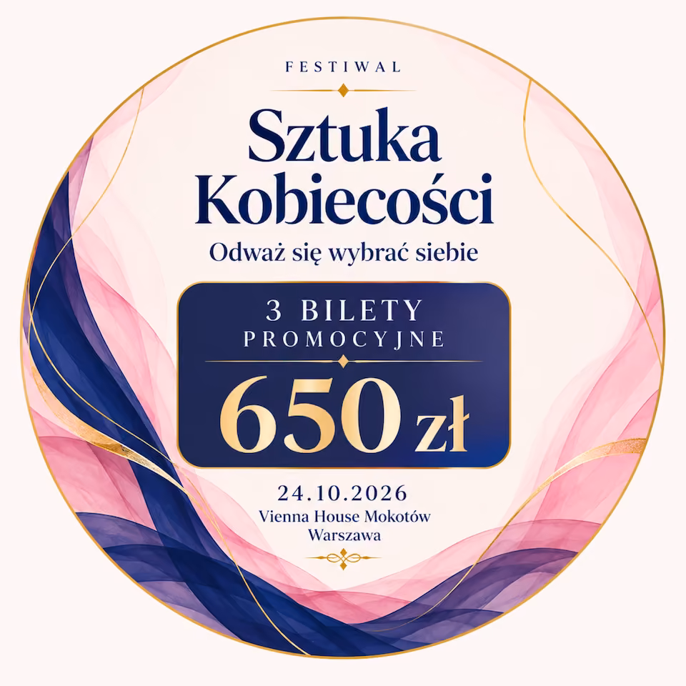 Sztuka Kobiecości – Odważ się wybrać siebie | Warszawa 24.10.2026 | 3 bilety