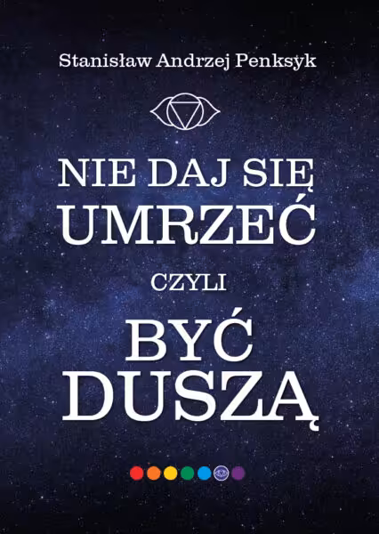 NIE DAJ SIĘ UMRZEĆ czyli BYĆ DUSZĄ