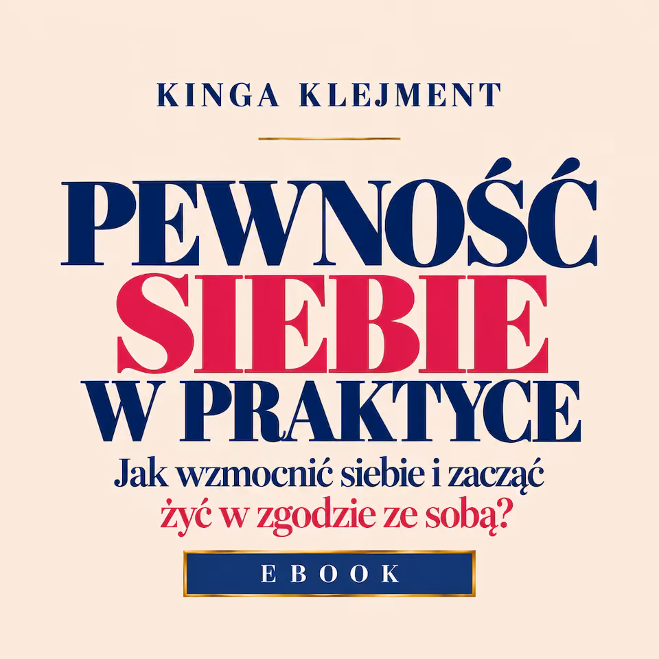 E-book | PEWNOŚĆ SIEBIE W PRAKTYCE Jak wzmocnić siebie i zacząć żyć w zgodzie ze sobą?