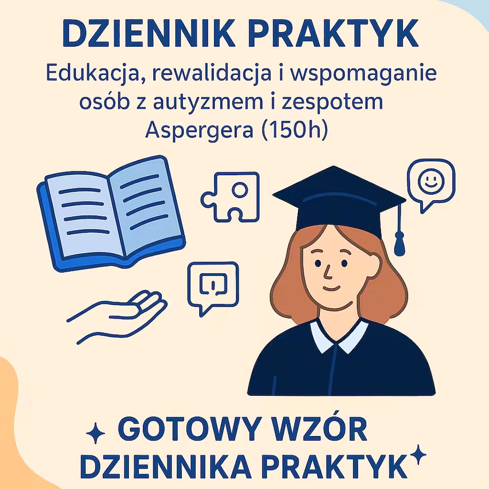 Dziennik praktyk - Edukacja, rewalidacja i wspomaganie osób z autyzmem i zespołem Aspargera - 150h