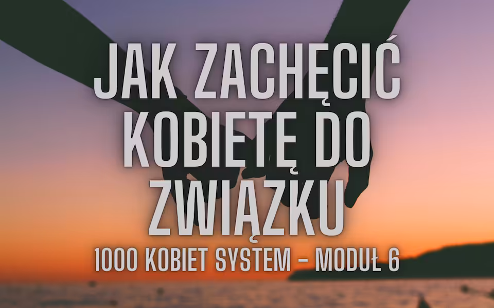 1000 kobiet - Jak zrobić aby kobieta chciała być z Tobą w związku.