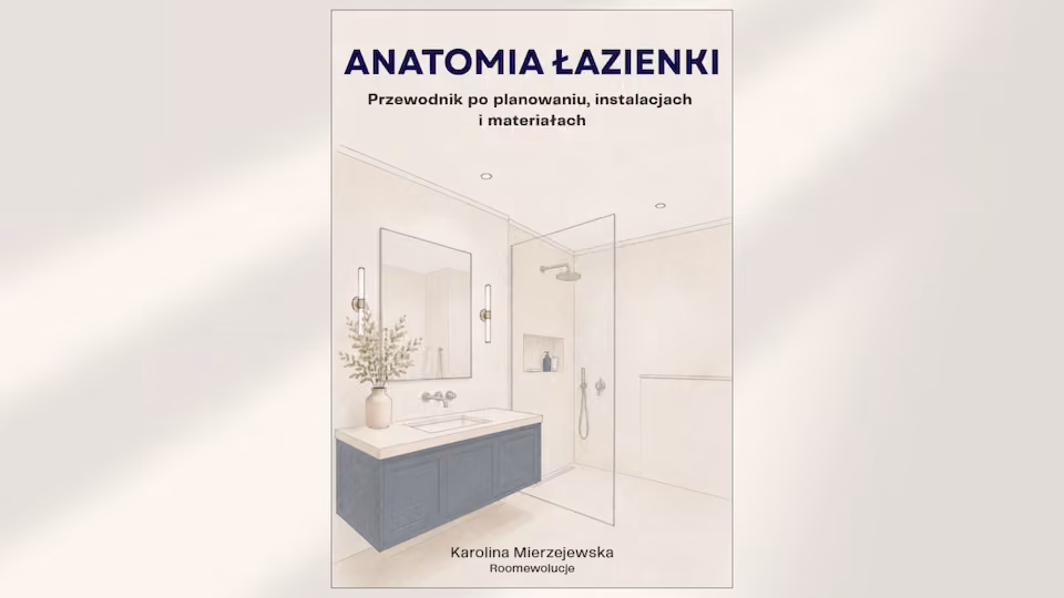 Anatomia Łazienki. Przewodnik po planowaniu, instalacjach i materiałach