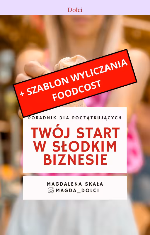 [PAKIET] TWÓJ START W SŁODKIM BIZNESIE - E-BOOK + SZABLON WYLICZANIA FOODCOST