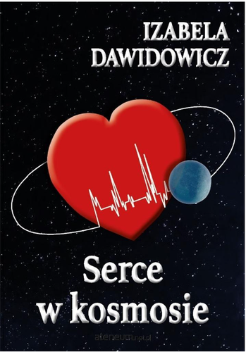 Serce w kosmosie ; Izabela Dawidowicz; 978-83-953466-0-6