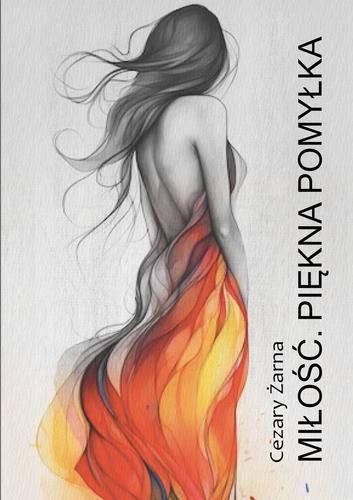 Miłość. Piękna pomyłka; Cezary Żarna; 9788367395366