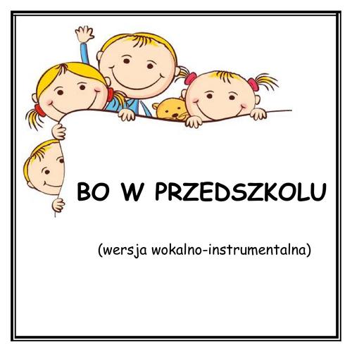 BO W PRZEDSZKOLU - wersja wokalno-instrumentalna