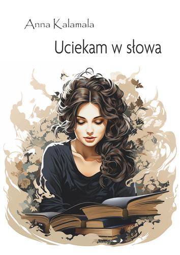 Uciekam w słowa, Anna Kalamala; 978-83-67395-46-5