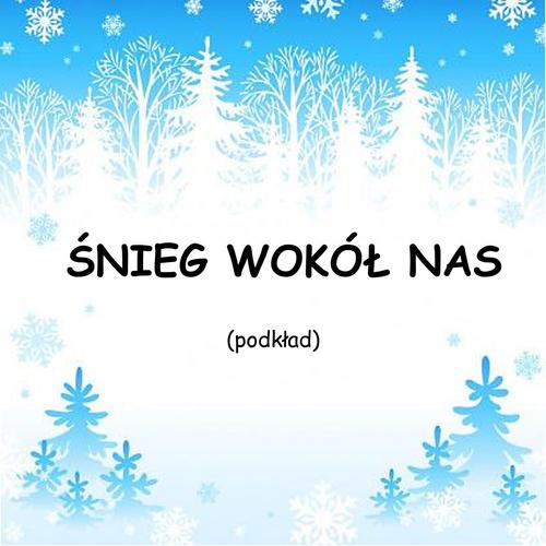 ŚNIEG WOKÓŁ NAS - podkład