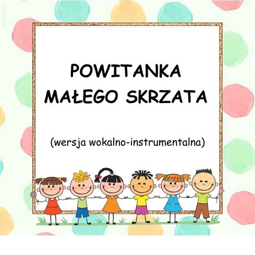 POWITANKA MAŁEGO SKRZATA - wersja wokalno-instrumentalna