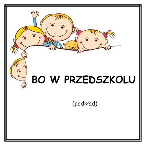 BO W PRZEDSZKOLU - podkład