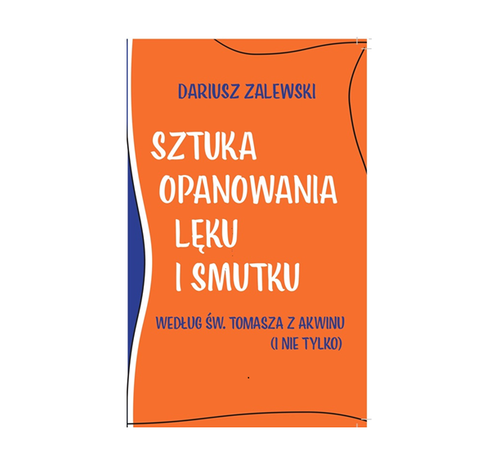 Sztuka opanowania lęku i smutku wg św. Tomasza z Akwinu (i nie tylko)