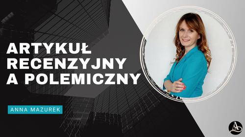 Artykuł recenzyjny i artykuł polemiczny – jak napisać, czym się różnią