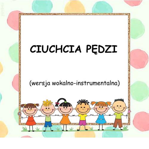 CIUCHCIA PĘDZI - wersja wokalno-instrumentalna