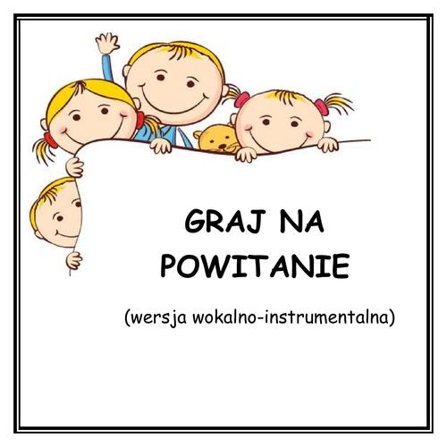 GRAJ NA POWITANIE - wersja wokalno-instrumentalna