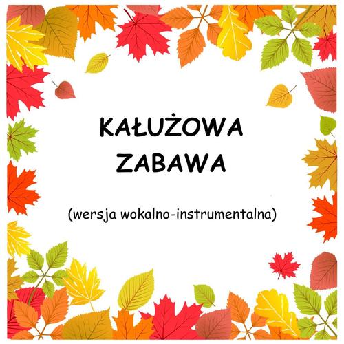 KAŁUŻOWA ZABAWA - wersja wokalno-instrumentalna