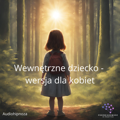 Audiohipnoza „Wewnętrzne dziecko” - wersja dla kobiet
