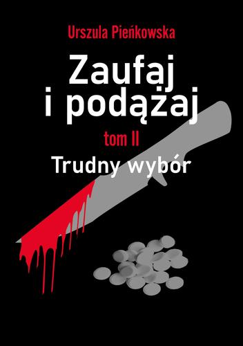 Zaufaj i podążaj. Tom 2 Trudny wybór; Urszula Pieńkowska; 978-83-66358-92-8