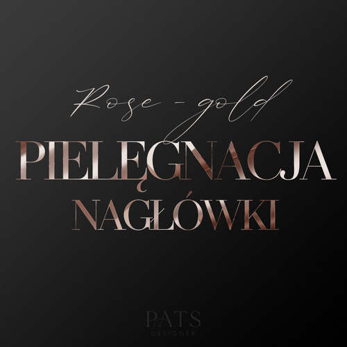 Nagłówki pielęgnacja - rosegold