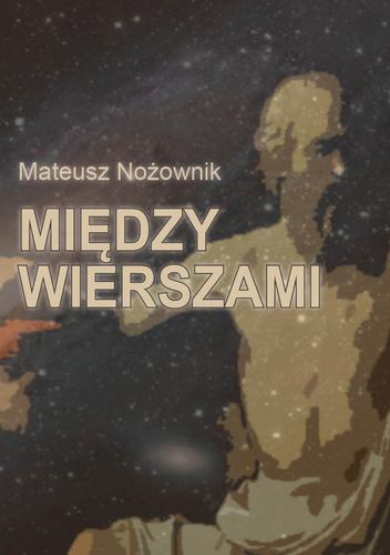 Między wierszami; Mateusz Nożownik: 978-83-66358-46-1