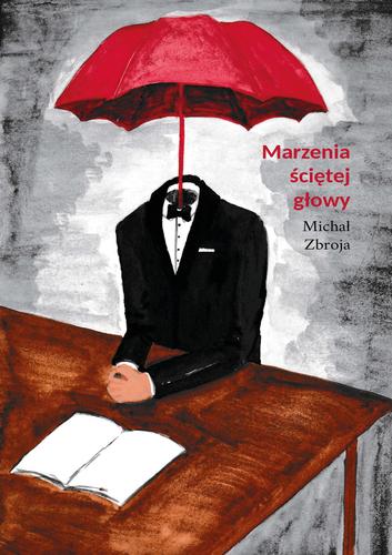 Marzenia ściętej głowy; Michał Zbroja; 9788367395403