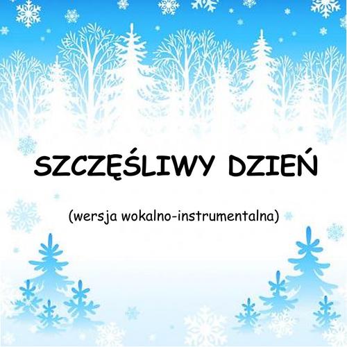 SZCZĘŚLIWY DZIEŃ - wersja wokalno-instrumentalna