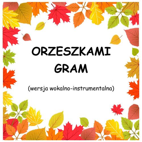 ORZESZKAMI GRAM - wersja wokalno-instrumentalna