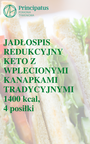 Idea keto z wplecionymi kanapkami z tradycyjnym pieczywem, jadłospis redukcyjny, 2 + 5 dni, 1400kcal, 4 posiłki, lista produktów, miary domowe, sezon wiosna