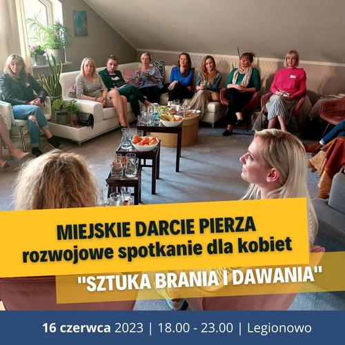 Miejskie Darcie Pierza - 16.06.2023/Legionowo (warsztat szkoleniowy: Sztuka brania i dawania.)
