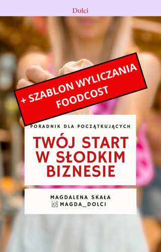 [PAKIET] TWÓJ START W SŁODKIM BIZNESIE - E-BOOK + SZABLON WYLICZANIA FOODCOST