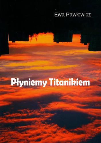 Płyniemy Titanikiem; Ewa Pałowicz; 978-83-67395-13-7