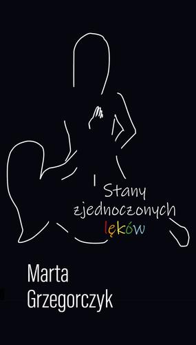 Stany zjednoczonych lęków; Marta Grzegorczyk; 978-83-66358-90-4