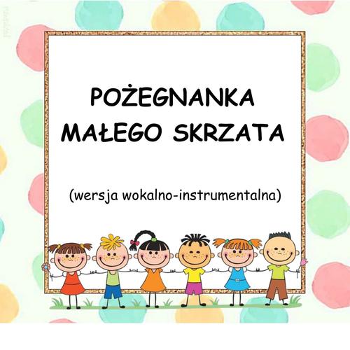 POŻEGNANKA MAŁEGO SKRZATA - wersja wokalno-instrumentalna