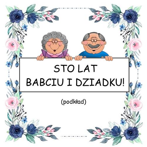 STO LAT BABCIU I DZIADKU! - podkład