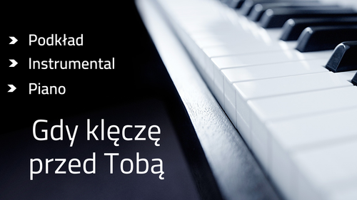 Gdy klęczę przed Tobą - podkład E-dur