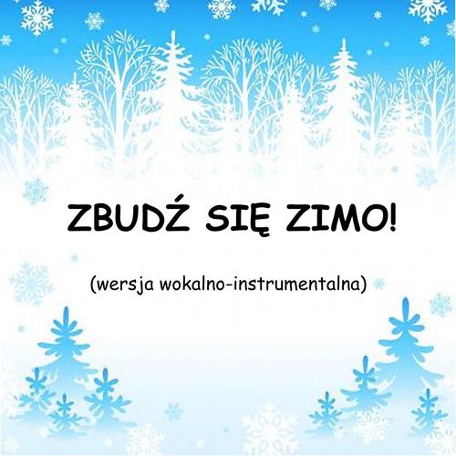 ZBUDŹ SIĘ ZIMO! - wersja wokalno-instrumentalna