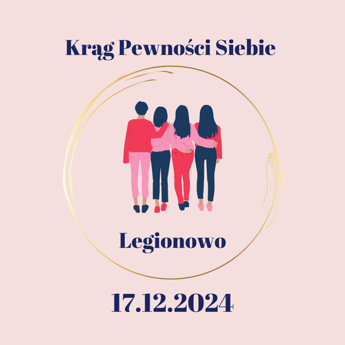 Rozwojowy Krąg Pewności Siebie dla Kobiet  17 grudnia 2024 Legionowo