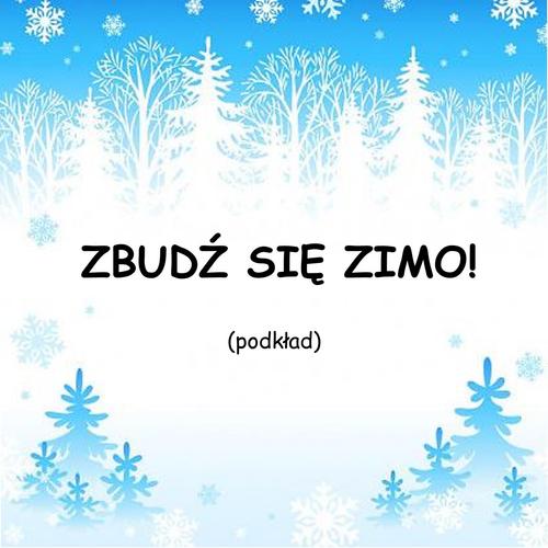 ZBUDŹ SIĘ ZIMO! - podkład