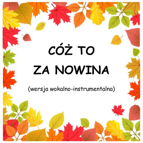 CÓŻ TO ZA NOWINA - wersja wokalno-instrumentalna