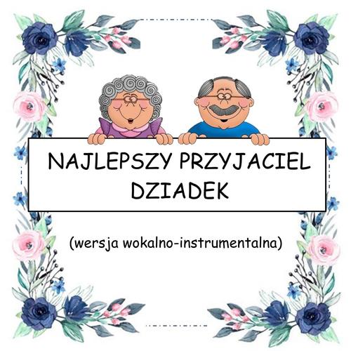 NAJLEPSZY PRZYJACIEL-DZIADEK - wersja wokalno-instrumentalna