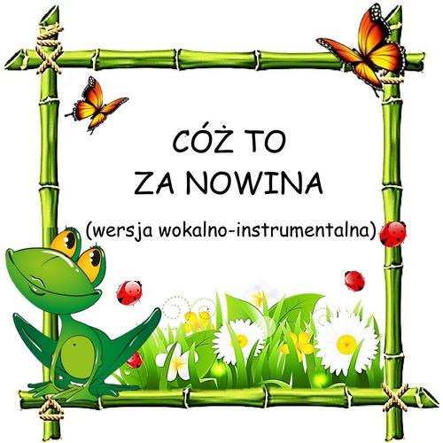 CÓŻ TO ZA NOWINA - wersja wokalno-instrumentalna