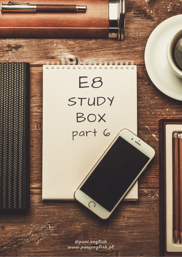 E8 STUDY BOX part 6 PANI ENGLISH Monika Pałucka